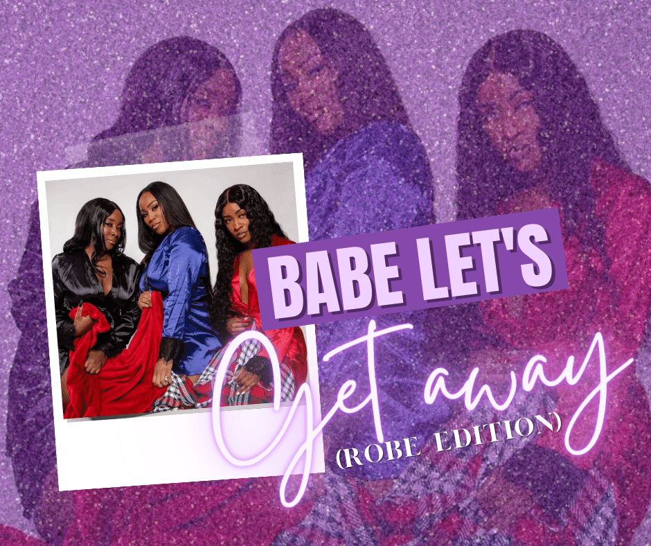 Babe Let’s Getaway (Robe Edition)